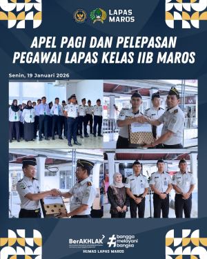 Apel Pagi Dirangkaikan Pelepasan Petugas, Kalapas Maros Sampaikan Apresiasi dan Pesan Pengabdian